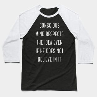 Conscious Mind Respects the Idea Even If He Does Not Believe in It Charming Sexy Attractive Smells Good Positive Boy Girl Motivated Inspiration Emotional Dramatic Beautiful Girl & Boy High For Man's & Woman's T-Shirt Baseball T-Shirt